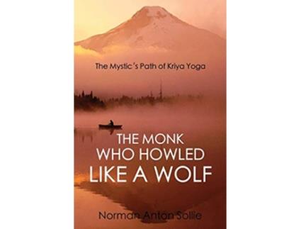 Livro The Monk Who Howled Like a Wolf The Mystics Path of Kriya Yoga de Norman Anton Sollie (Inglês)