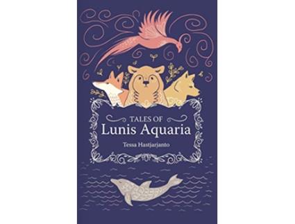 Livro Tales of Lunis Aquaria de Tessa Hastjarjanto (Inglês)