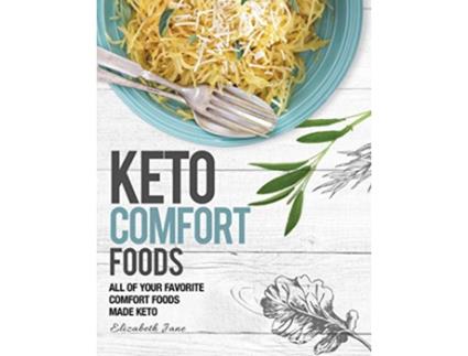 Livro Keto Comfort Foods All of your favorite comfort foods made keto de Elizabeth Jane (Inglês)