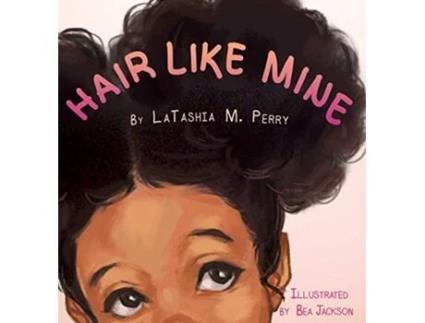 Livro Hair Like Mine de Latashia M Perry (Inglês - Capa Dura)