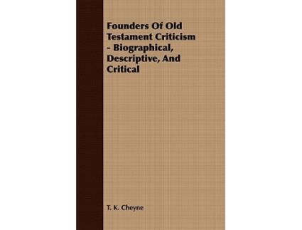 Livro Founders Of Old Testament Criticism Biographical Descriptive And Critical de T K Cheyne (Inglês)