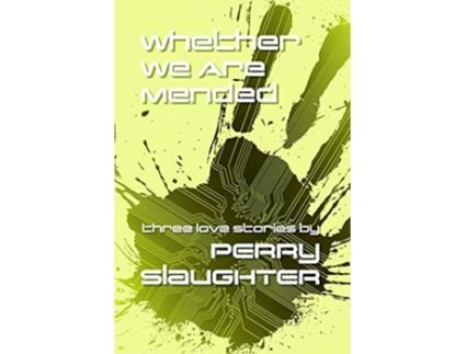Livro Whether We Are Mended Three Love Stories de Perry Slaughter (Inglês)