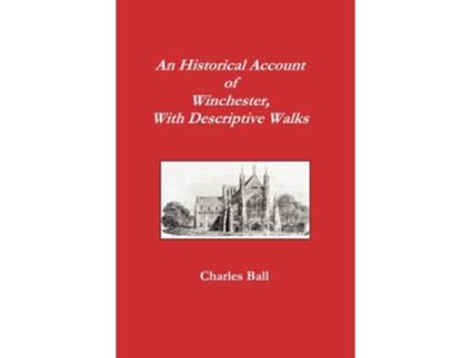 Livro An Historical Account of Winchester with Descriptive Works de Charles Ball (Inglês)