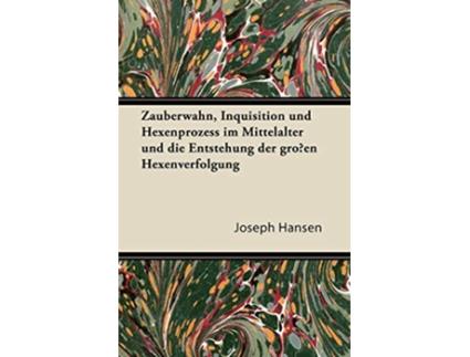 Livro Zauberwahn Inquisition Und Hexenprozess Im Mittelalter Und Die Entstehung Der Grossen Hexenverfolgung German Edition de Joseph Hansen (Alemão)