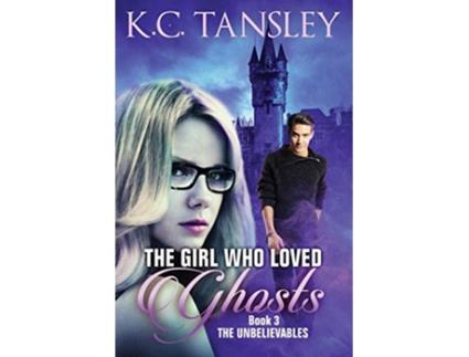 Livro The Girl Who Loved Ghosts The Unbelievables de Kc Tansley (Inglês)