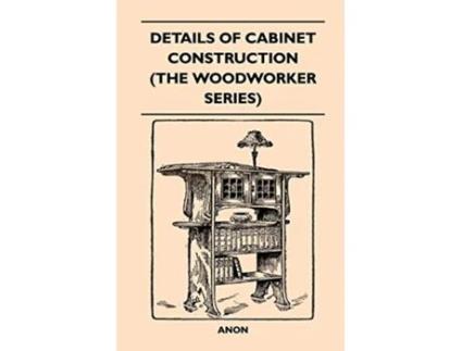 Livro Details Of Cabinet Construction The Woodworker Series de Anon (Inglês)