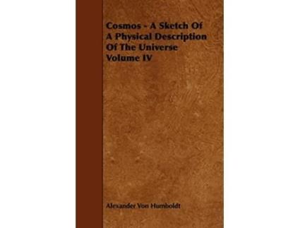 Livro Cosmos A Sketch Of A Physical Description Of The Universe Volume IV de Alexander Von Humboldt (Inglês)