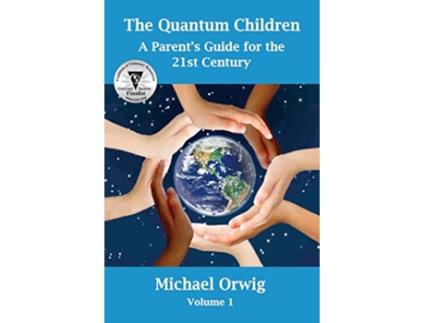 Livro The Quantum Children A Parents Guide for the 21st Century de Michael Orwig (Inglês)