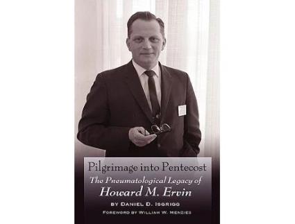 Livro Pilgrimage Into Pentecost The Pneumatological Legacy of Howard M Ervin de Daniel D Isgrigg (Inglês)