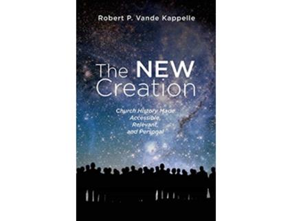 Livro The New Creation Church History Made Accessible Relevant and Personal de Robert P Vande Kappelle (Inglês)