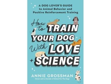 Livro How to Train Your Dog with Love Science de Annie Grossman (Inglês)