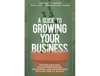 Livro A Guide to Growing Your Business de William D Hughes Aastha Verma Michael Hughes (Inglês)