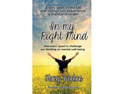 Livro In my Right Mind One mans quest to challenge our thinking on mental wellbeing de Tony Weekes (Inglês)