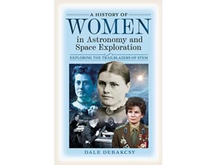 Livro History of Women in Astronomy and Space Exploration de Dale Debakcsy (Inglês - Capa Dura)