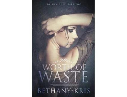 Livro Worth of Waste DeLuca Duet de Bethany-Kris (Inglês)