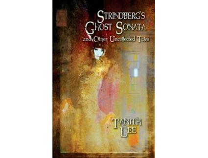 Livro Strindbergs Ghost Sonata and Other Uncollected Tales de Tanith Lee (Inglês)