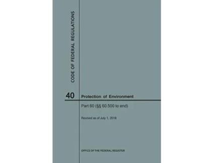 Livro Code of Federal Regulations Title 40, Protection of Environment, Parts 60 , 2018 de Nara (Inglês)