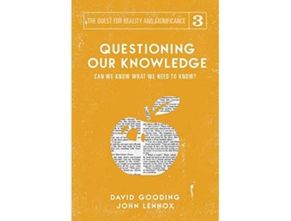 Livro Questioning our Knowledge Can we Know What we Need to Know The Quest for Reality and Significance de David W Gooding John C Lennox (Inglês)