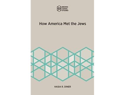 Livro How America Met the Jews Brown Judaic Studies de Hasia R Diner (Inglês)