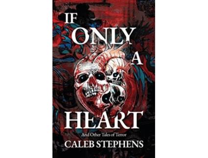 Livro If Only A Heart and Other Tales of Terror de Caleb Stephens (Inglês)