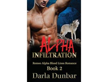 Livro Alpha Infiltration Romeo Alpha Blood Lines Romance Series de Darla Dunbar (Inglês)