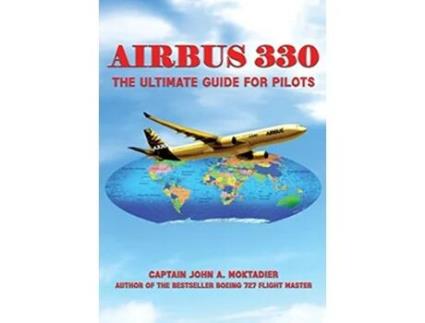 Livro Airbus 330 The Ultimate Guide for Pilots de John A Moktadier (Inglês)