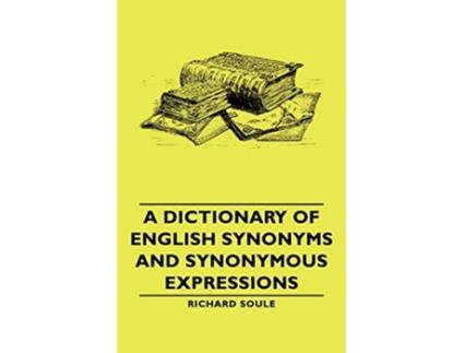 Livro A Dictionary of English Synonyms and Synonymous Expressions de Richard Soule (Inglês)