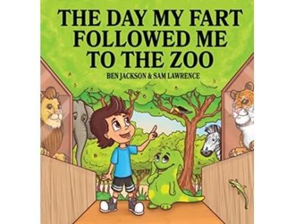Livro The Day My Fart Followed Me To The Zoo My Little Fart de Dr Ben Jackson e Sam Lawrence (Inglês - Capa Dura)