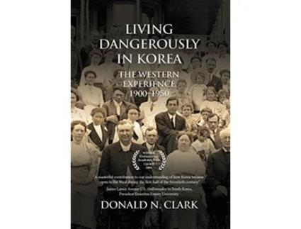 Livro Living Dangerously in Korea The Western Experience 19001950 de Donald N Clark (Inglês)