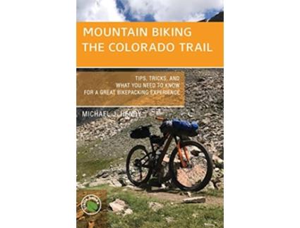 Livro Mountain Biking the Colorado Trail Tips Tricks and What You Need to Know for a Great Bikepacking Experience de Michael J Henry (Inglês)