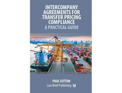 Livro Intercompany Agreements for Transfer Pricing Compliance A Practical Guide de Paul Sutton (Inglês)