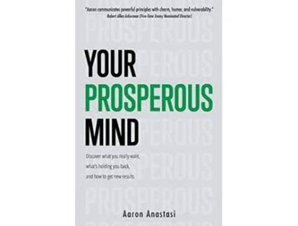 Livro Your Prosperous Mind Discover what you really want whats holding you back and how to get new results de Aaron Anastasi (Inglês)