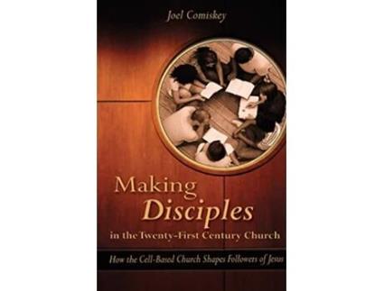 Livro Making Disciples in the TwentyFirst Century Church How the CellBased Church Shapes Followers of Jesus de Dr Joel Comiskey (Inglês)
