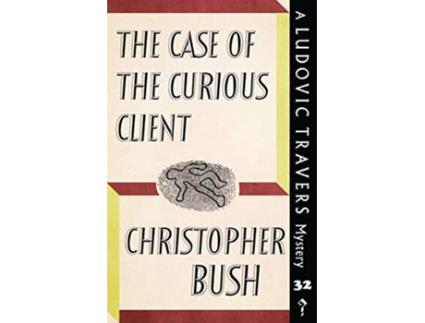 Livro The Case of the Curious Client A Ludovic Travers Mystery The Ludovic Travers Mysteries de Christopher Bush (Inglês)