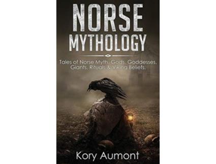 Livro Norse Mythology Tales of Norse Myth Gods Goddesses Giants Rituals Viking Beliefs de Kory Aumont (Inglês)