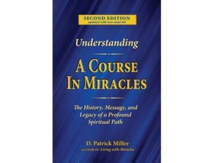 Livro Understanding A Course in Miracles: The History, Message, and Legacy of a Profound Spiritual Path D. Patrick Miller (Inglês)