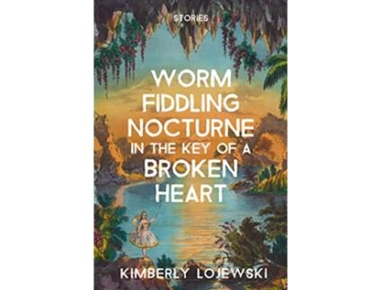 Livro Worm Fiddling Nocturne in the Key of a Broken Heart stories de Kimberly Lojewski (Inglês)