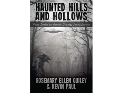 Livro Haunted Hills and Hollows What Lurks in Greene County Pennsylvania de Rosemary Ellen Guiley Kevin Paul (Inglês)