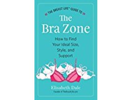 Livro The Breast LifeTM Guide to The Bra Zone How to Find Your Ideal Size Style and Support de Elisabeth Dale (Inglês)