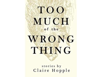 Livro Too Much of the Wrong Thing de Claire Hopple (Inglês)