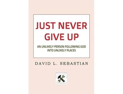 Livro Just Never Give Up An Unlikely Person Following God into Unlikely Places de David L Sebastian (Inglês)