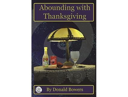 Livro Abounding With Thanksgiving According to His Purpose de Donald Bowers (Inglês)