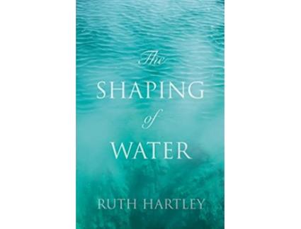 Livro Shaping of Water de Ruth Hartley (Inglês)