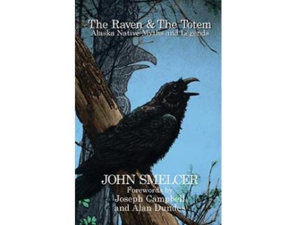 Livro The Raven and the Totem Alaska Native Myths and Legends de John Smelcer (Inglês)