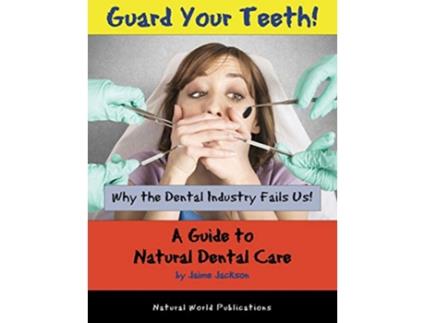 Livro Guard Your Teeth Why the Dental Industry Fails Us A Guide to Natural Dental Care de Jaime Jackson (Inglês)