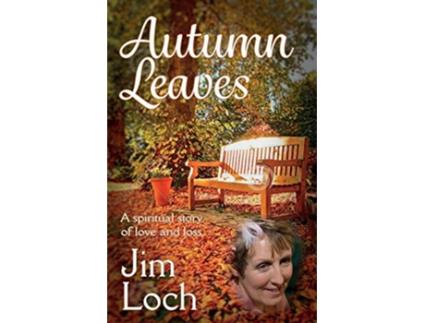 Livro Autumn Leaves A Spiritual Story of Love and Loss de Jim Loch (Inglês)