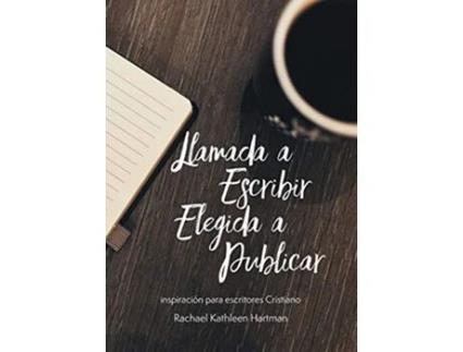 Livro Llamada a Escribir Elegida a Publicar Inspiración para escritores Cristianos Spanish Edition de Rachael Kathleen Hartman (Espanhol)