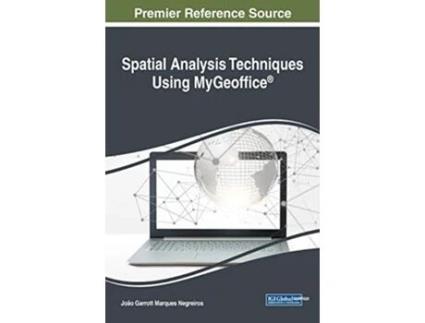Livro Spatial Analysis Techniques Using MyGeoffice® Advances in Geospatial Technologies de João Garrott Marques Negreiros (Inglês)