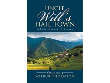 Livro Uncle Wills Hail Town A Long Journey 17761914 de Wilbur Thornton (Inglês)