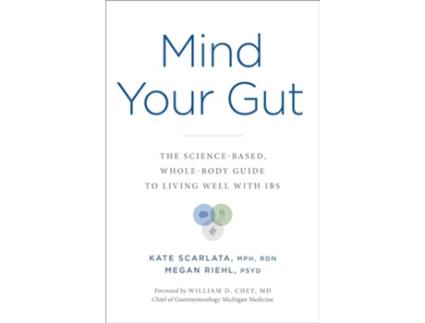 Livro Mind Your Gut The Sciencebased, Wholebody Guide to Living Well with IBS de Kate Scarlata e Megan Riehl Psyd Agaf (Inglês - Capa Dura)